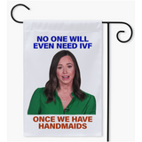 -"No one will even need IVF once we have Handmaids" yard flag. Why not just say the quiet part out loud? Flag hanger/stand not included. Made in and shipped from the USA. GOP Alabama fetal personhood women's rights abortion reproductive healthcare resist republican christian nationalism democrats biden trump political -Single-18.325x27 inch-