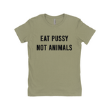 Eat Pussy Not Animals Funny Vagitarian Fitted Women's Tee-Soft cotton, fitted style women's tee. See size chart in images. Free Shipping Worldwide. This shirt typically ships in 2-3 business days from abroad and delivers to the US in 2-3 weeks. Funny vagitarian / lesbian vegan vegetarian pescatarian edgy humor sexy meme quote saying typography t-shirt. -Light Olive-Small (S)-