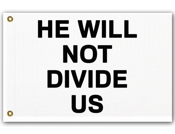 He Will Not Divide Us Flag, Anti-Trump Protest Banner USA Unity RESIST-High quality, professionally printed polyester flag in your choice of size and style, single or fully double-sided with blackout layer, grommets or pole pocket / sleeve. 2x1ft / 1x2ft, 3x2ft / 2x3ft, 5x3ft / 3x5ft, custom. Fully customizable. Anti-Trump Anti-Fascist Resistance Protest Banner Flag Unity Rights Equality -