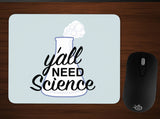 Y'all Need Science Mousepad - Funny Science Teacher / Scientist Gift-Soft and comfortable 9x7 inch mousepad made from high density neoprene with a colorfast, stain resistant and easy to clean smooth fabric top .Sciences Biology Chemistry Physics Geology Astronomy Teacher STEM Education Facts Matter Anti-Trump RESIST Ignorance Protest Parody Meme Mouse Pad-