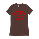 -Funny and effective feminist 'Anything You Can Do, I Can Do Bleeding' shirt. High quality, professional printed women's style Bella Canvas tee printed in and shipped from the USA. funny feminist womens rights equality menstruation menstrual blood period equal work equal pay badass graphic tee pink tax goth gothic -Chocolate-S-