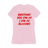 -Funny and effective feminist 'Anything You Can Do, I Can Do Bleeding' shirt. High quality, professional printed women's style Bella Canvas tee printed in and shipped from the USA. funny feminist womens rights equality menstruation menstrual blood period equal work equal pay badass graphic tee pink tax goth gothic -Pink-S-