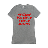 -Funny and effective feminist 'Anything You Can Do, I Can Do Bleeding' shirt. High quality, professional printed women's style Bella Canvas tee printed in and shipped from the USA. funny feminist womens rights equality menstruation menstrual blood period equal work equal pay badass graphic tee pink tax goth gothic -Dark Grey Heather-S-