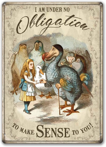 -"I am under no obligation to make sense to you!" Alice in Wonderland antique style Alice & The Dodo art fantasy art wall hanging .

Metal sign with quality printing. 2 sizes 20x30cm or 30x40cm. Free shipping.

Weird is good strange strangeness funny unique antique style tin sign Sir John Tenniel illustrations gift-20x30cm-