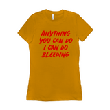 -Funny and effective feminist 'Anything You Can Do, I Can Do Bleeding' shirt. High quality, professional printed women's style Bella Canvas tee printed in and shipped from the USA. 
funny feminist womens rights equality menstruation menstrual blood period equal work equal pay badass graphic tee pink tax goth gothic -Gold-S-