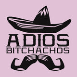 Adios Bitchachos Juniors Tee, Funny Español Bye Bitch Spanish Shirt-I believe it means, "Goodbye dear friend." No? Thousands of designs available. Professionally printed silkscreen. Ships within 2 business days. Designed and printed in the USA. Bye Bitch Muchachos-Small-Soft Pink-