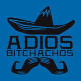 Adios Bitchachos Juniors Tee, Funny Español Bye Bitch Spanish Shirt-I believe it means, "Goodbye dear friend." No? Thousands of designs available. Professionally printed silkscreen. Ships within 2 business days. Designed and printed in the USA. Bye Bitch Muchachos-Small-Sky Blue-