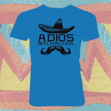 Adios Bitchachos Juniors Tee, Funny Español Bye Bitch Spanish Shirt-I believe it means, "Goodbye dear friend." No? Thousands of designs available. Professionally printed silkscreen. Ships within 2 business days. Designed and printed in the USA. Bye Bitch Muchachos-