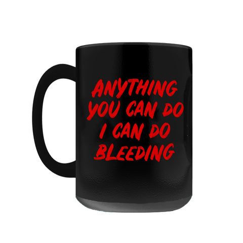 Anything You Can Do, I Can Do Bleeding Coffee Mug-Premium quality black mug 11oz or 15oz. High quality, durable ceramic. Dishwasher and microwave safe. Hand washing recommended to help prevent fading. Made-to-order, shipped from the USA

funny feminist womens rights equality menstruation cup menstrual blood period equal work equal pay badass pink tax goth gothic 
-15oz-Black-
