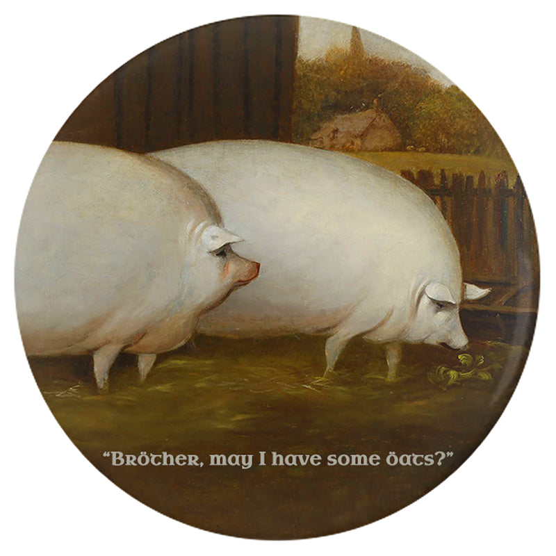 Bröther, May I Have Some Öats Pinback Buttons - Oatposting Pin Badge-Brother, May I Have Some Oats? meme pin. High quality scratch and UV resistant mylar and metal pinback badge. 1.25, 2.25 or 3 inches. Ships in 3-5 business days from within the US. Official revolutionary badge for oatposting dank socialist pig art memes, funny gift for piggy comrades. Don't Hog, share the Öats. -3 inch Round Button-