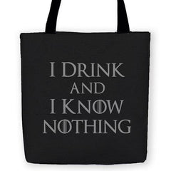 -High quality, 'I Drink and I Know Nothing' reusable woven polyester fabric carryall tote bag. Durable and machine washable. This item is made-to-order and typically ships in 3-5 business days.-13 inches-725185479686