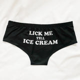 -Comfortable, women's black midrise-rise briefs with playfully sexy Lick Me Till Ice Cream printed on the back. Lightweight and breathable, 95% polyester/5% spandex. See size chart.Free shipping.

Funny weird womens ladies girls underwear lingerie panties half-pack peach hip butt kinky sexy oral sex joke pun punderwear-