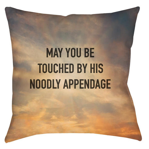 -Double-sided, throw pillow in spun polyester or synthetic suede finish. A traditional Pastafarian blessing and somewhat gross double entendre set in a faux inspirational design similar to cards featuring Christian affirmations. 'May You Be Touched By His Noodly Appendage' - All hail the Flying Spaghetti Monster, Ramen!-Spun Polyester-14 x 14 inches-Sewn (no zipper)-