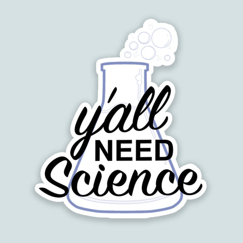 Y'all Need Science Vinyl Stickers - Funny STEM Education Protest Meme-High quality die-cut vinyl stickers each measuring approximately 2.5" x 3"This item is made-to-order and typically ships in 2-3 business days.Shipping is a $3 flat rate for any number of stickers! Funny Yall Need Jesus meme anti-Trump protest parody stickerbombing, pro-STEM education chemistry biology physics teachers -