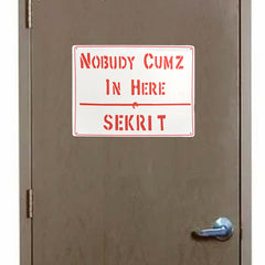 Nobudy Cumz In Here...Sekrit Metal Sign - Retro Eighties Scifi Classic-You can't have anyone disrupting your efforts to get to the 8th Dimension!Rust and fade resistant metal sign. Free Shipping Worldwide. Retro scifi science fiction absurdist classic buckaroo banzai fan prop replica john whorfin cosplay lithgow villain's lair baddie hideout mancave warning caution secret door sign.-