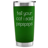 -Quality 20oz vacuum-sealed double-wall steel tumbler with impact resistant plastic lid. Keeps drinks hot or cold up to 18 hours! Matte finish with permanently engraved design. Made-to-order, ships from USA.

to-go insulated travel cup funny cute cats hi hello pspsps here kitty kitty cat lover gift cat lady rescue tnr-Green-Single Side-