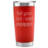 -Quality 20oz vacuum-sealed double-wall steel tumbler with impact resistant plastic lid. Keeps drinks hot or cold up to 18 hours! Matte finish with permanently engraved design. Made-to-order, ships from USA.

to-go insulated travel cup funny cute cats hi hello pspsps here kitty kitty cat lover gift cat lady rescue tnr-Red-Single Side-