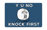 -Y U NO Knock First-