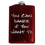 Funny You Can Dance If You Want To Flask-In case you need a bit of encouragement, a bit of liquid courage or just a reminder... You Can Dance if You Want To.Engraved 8oz Top Shelf Stainless Steel Flask with easy closure screw cap lid for safety. Measures 5.5" tall and 3.75" wide and holds eight shots. Optional stainless steel funnel or gift box & shot glasses-Red-Just the Flask-725185479976