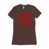 -Funny and effective feminist 'Anything You Can Do, I Can Do Bleeding' shirt. High quality, professional printed women's style Bella Canvas tee printed in and shipped from the USA. 
funny feminist womens rights equality menstruation menstrual blood period equal work equal pay badass graphic tee pink tax goth gothic -Chocolate-S-