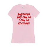 -Funny and effective feminist 'Anything You Can Do, I Can Do Bleeding' shirt. High quality, professional printed women's style Bella Canvas tee printed in and shipped from the USA. 
funny feminist womens rights equality menstruation menstrual blood period equal work equal pay badass graphic tee pink tax goth gothic -Pink-S-