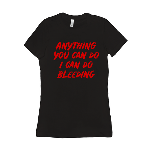 -Funny and effective feminist 'Anything You Can Do, I Can Do Bleeding' shirt. High quality, professional printed women's style Bella Canvas tee printed in and shipped from the USA. 
funny feminist womens rights equality menstruation menstrual blood period equal work equal pay badass graphic tee pink tax goth gothic -Black-S-