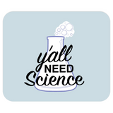 Y'all Need Science Mousepad - Funny Science Teacher / Scientist Gift-Soft and comfortable 9x7 inch mousepad made from high density neoprene with a colorfast, stain resistant and easy to clean smooth fabric top .Sciences Biology Chemistry Physics Geology Astronomy Teacher STEM Education Facts Matter Anti-Trump RESIST Ignorance Protest Parody Meme Mouse Pad-