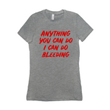 -Funny and effective feminist 'Anything You Can Do, I Can Do Bleeding' shirt. High quality, professional printed women's style Bella Canvas tee printed in and shipped from the USA. 
funny feminist womens rights equality menstruation menstrual blood period equal work equal pay badass graphic tee pink tax goth gothic -Dark Grey Heather-S-